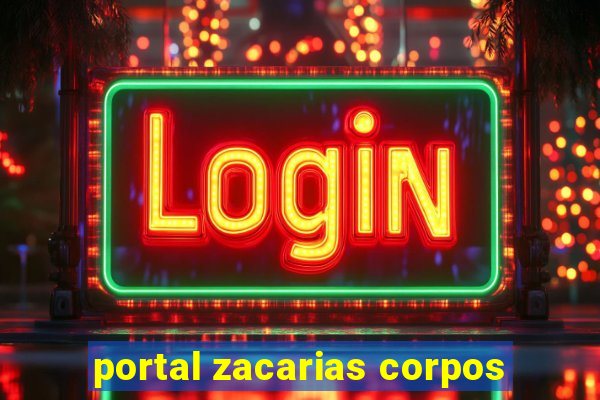 portal zacarias corpos